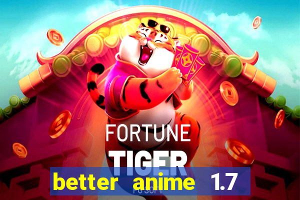 better anime 1.7 apk download